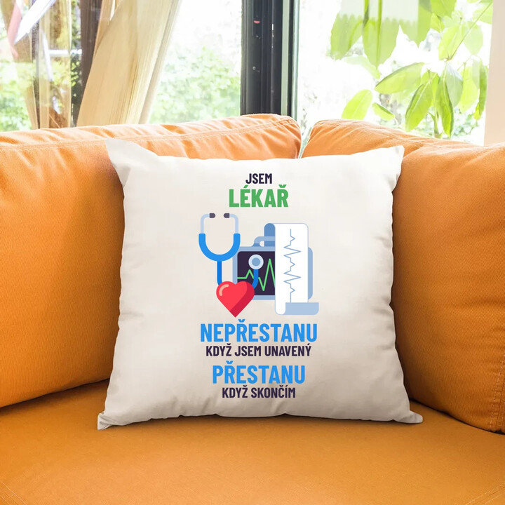 Jsem lékař, nepřestanu, když jsem unavený - polštář s potiskem