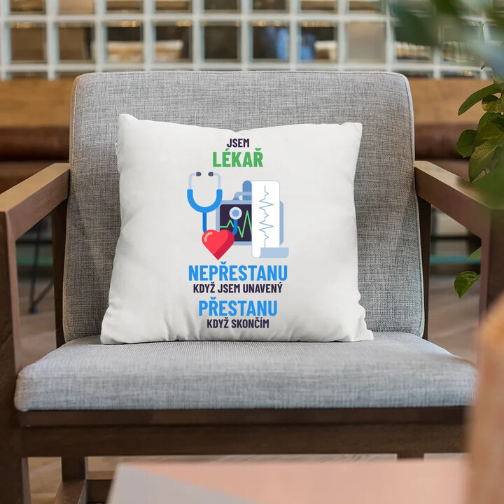 Jsem lékař, nepřestanu, když jsem unavený - polštář s potiskem