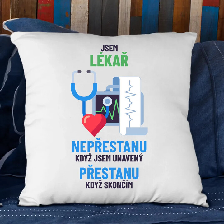 Jsem lékař, nepřestanu, když jsem unavený - polštář s potiskem