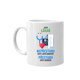 Jsem lékař, nepřestanu, když jsem unavený - hrnek s potiskem