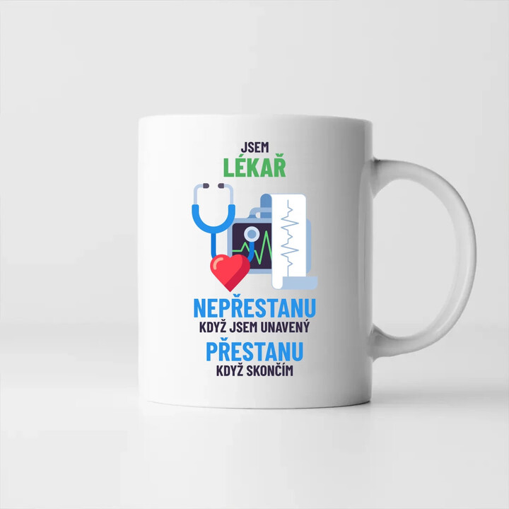 Jsem lékař, nepřestanu, když jsem unavený - hrnek s potiskem