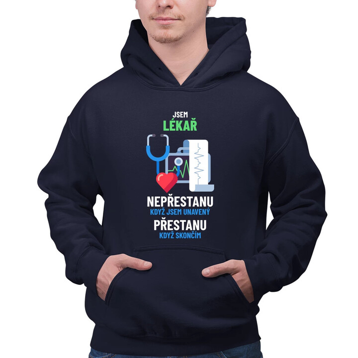 Jsem lékař, nepřestanu, když jsem unavený - pánská mikina s potiskem