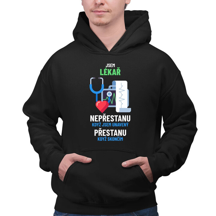 Jsem lékař, nepřestanu, když jsem unavený - pánská mikina s potiskem