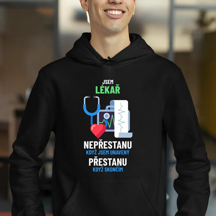 Jsem lékař, nepřestanu, když jsem unavený - pánská mikina s potiskem