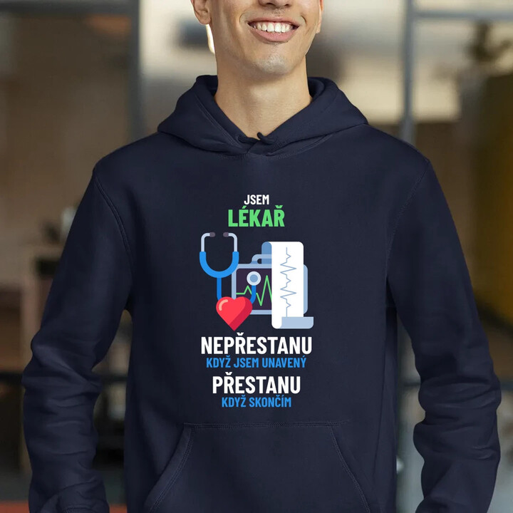 Jsem lékař, nepřestanu, když jsem unavený - pánská mikina s potiskem