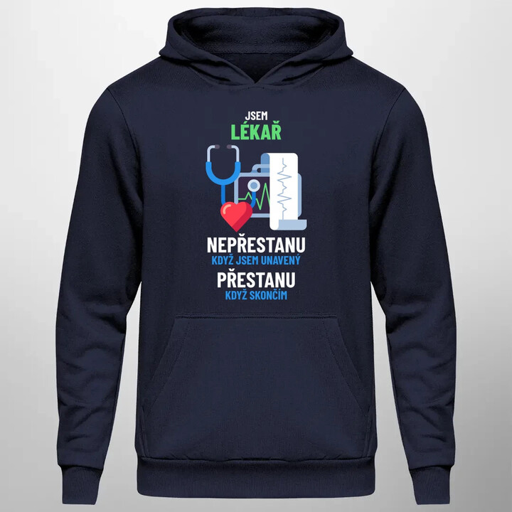 Jsem lékař, nepřestanu, když jsem unavený - pánská mikina s potiskem