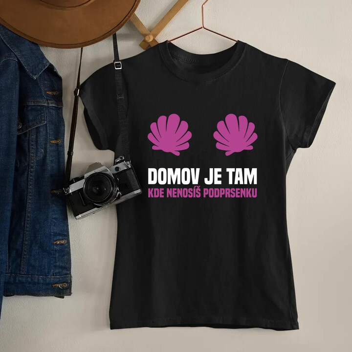 Domov je tam, kde nenosíš podprsenku  - dámské tričko s potiskem