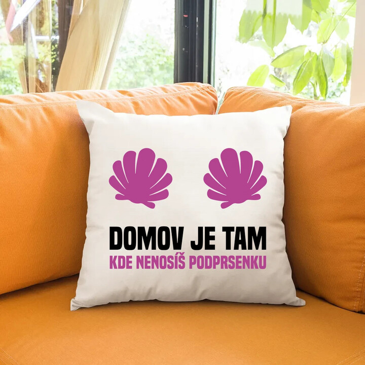 Domov je tam, kde nenosíš podprsenku - polštář s potiskem