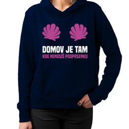 Domov je tam, kde nenosíš podprsenku - dámská mikina s potiskem