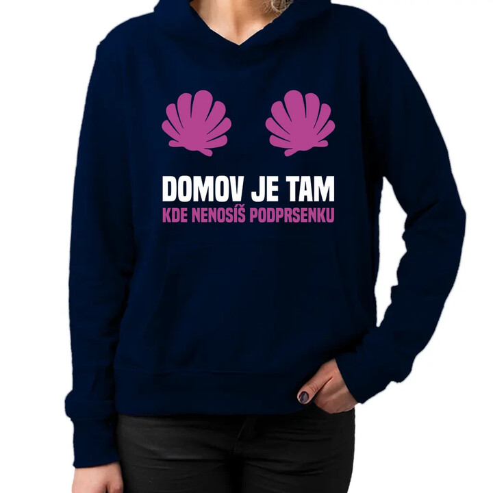 Domov je tam, kde nenosíš podprsenku - dámská mikina s potiskem