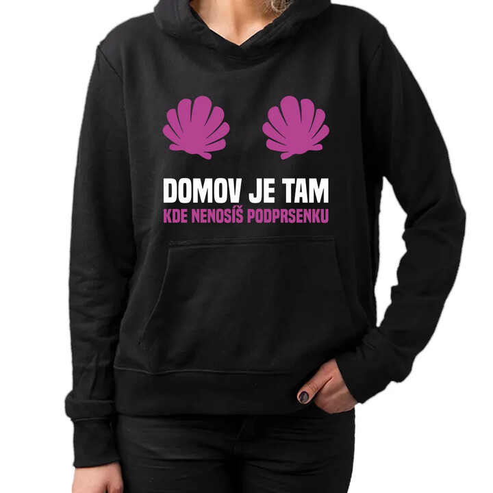 Domov je tam, kde nenosíš podprsenku - dámská mikina s potiskem