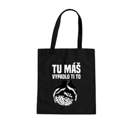 Tu máš - vypadlo ti to - taška s potiskem