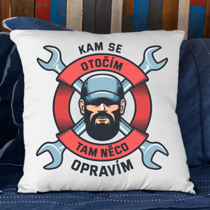 Kam se otočím, tam něco opravím - polštář s potiskem