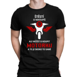 Štěstí si nekoupíš, ale můžeš si koupit motorku - pánské tričko s potiskem
