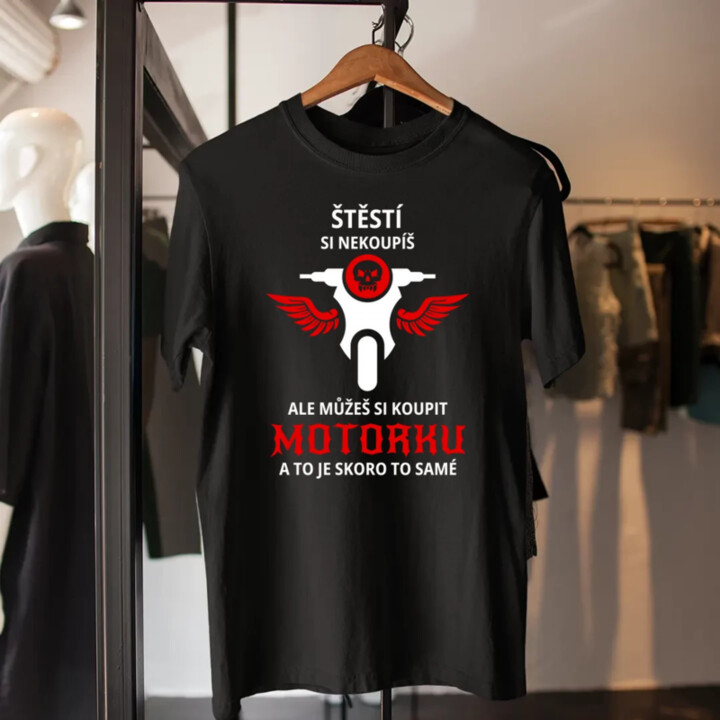 Štěstí si nekoupíš, ale můžeš si koupit motorku - pánské tričko s potiskem