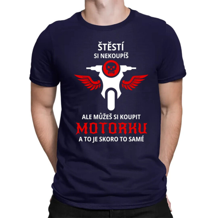 Štěstí si nekoupíš, ale můžeš si koupit motorku - pánské tričko s potiskem