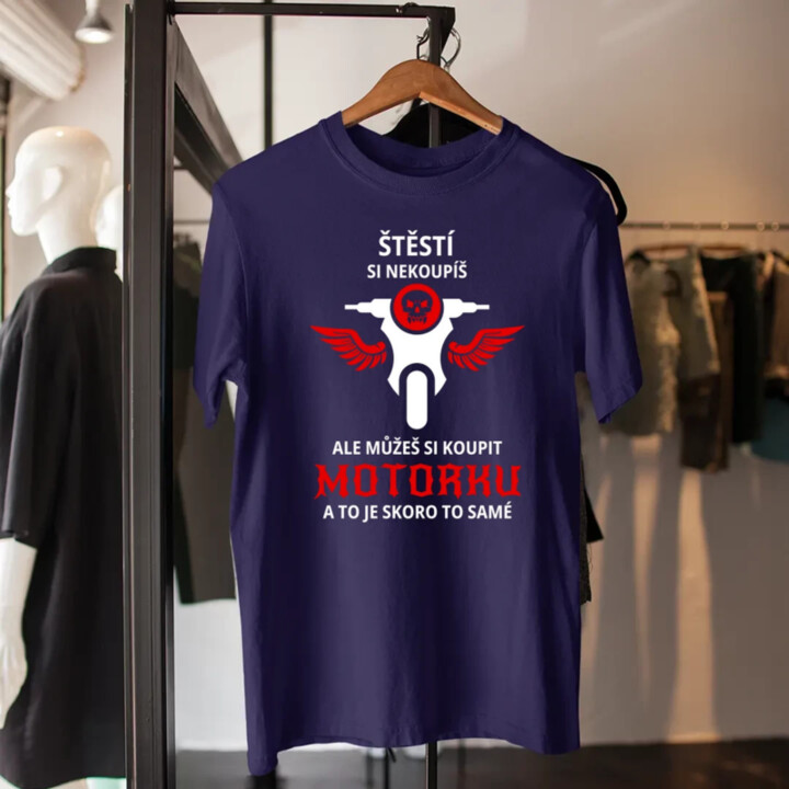 Štěstí si nekoupíš, ale můžeš si koupit motorku - pánské tričko s potiskem