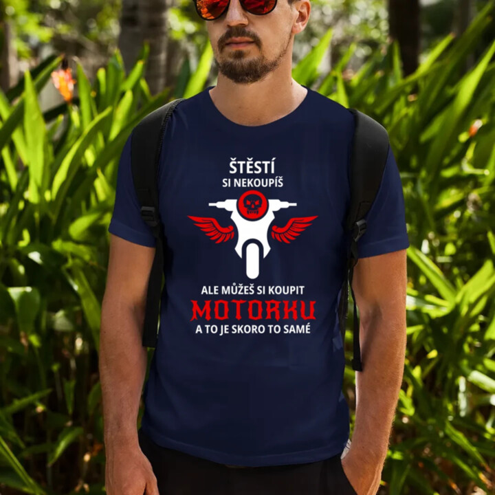 Štěstí si nekoupíš, ale můžeš si koupit motorku - pánské tričko s potiskem