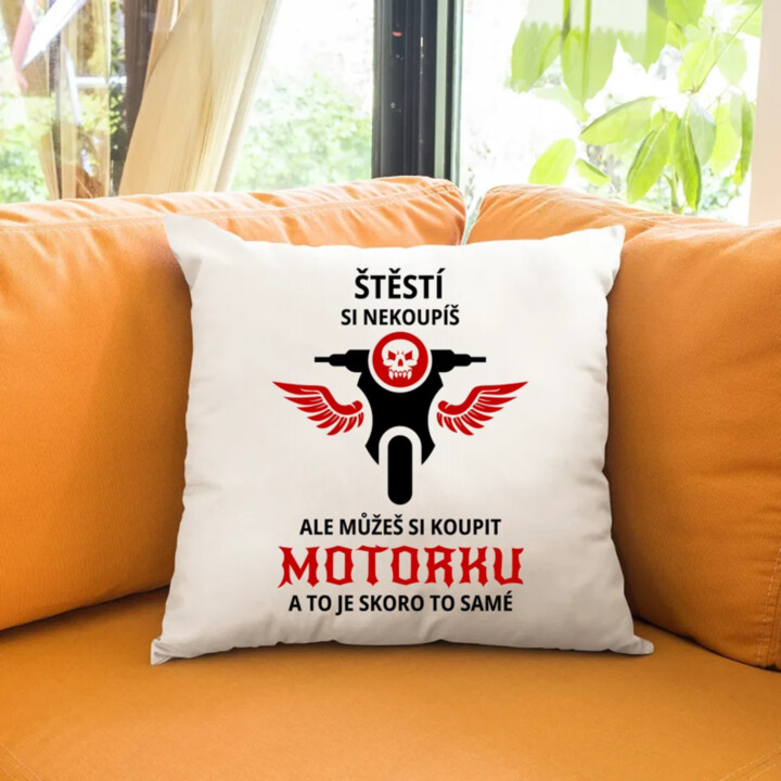 Štěstí si nekoupíš, ale můžeš si koupit motorku - polštář s potiskem
