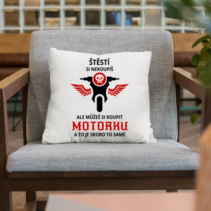 Štěstí si nekoupíš, ale můžeš si koupit motorku - polštář s potiskem