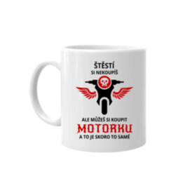 Štěstí si nekoupíš, ale můžeš si koupit motorku - hrnek s potiskem
