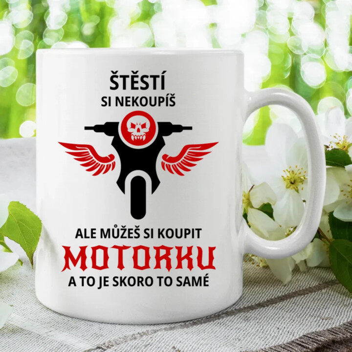 Štěstí si nekoupíš, ale můžeš si koupit motorku - hrnek s potiskem