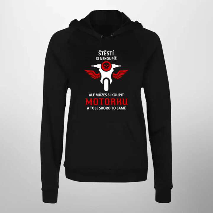 Štěstí si nekoupíš, ale můžeš si koupit motorku - dámská mikina s potiskem