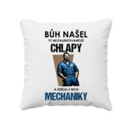 Bůh našel ty nejtalentovanější chlapy a udělal z nich mechaniky  - polštář s potiskem