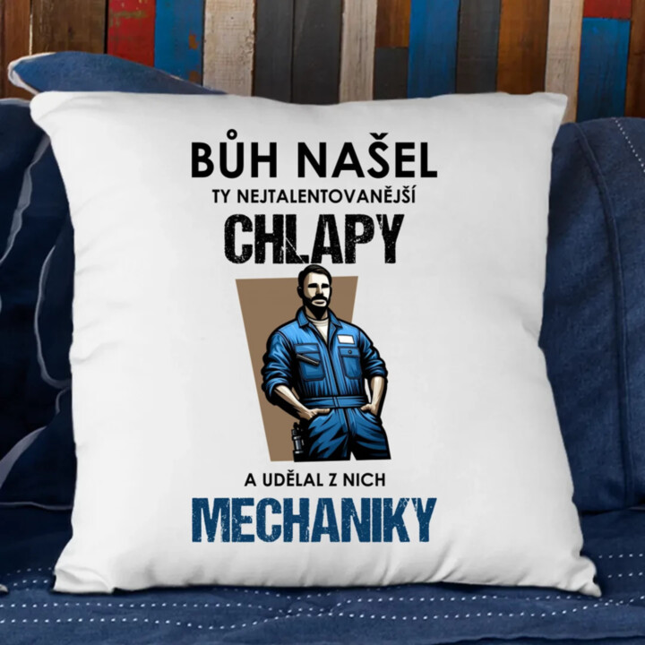 Bůh našel ty nejtalentovanější chlapy a udělal z nich mechaniky  - polštář s potiskem