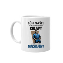 Bůh našel ty nejtalentovanější chlapy a udělal z nich mechaniky  - hrnek s potiskem