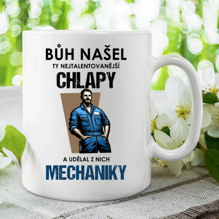 Bůh našel ty nejtalentovanější chlapy a udělal z nich mechaniky  - hrnek s potiskem
