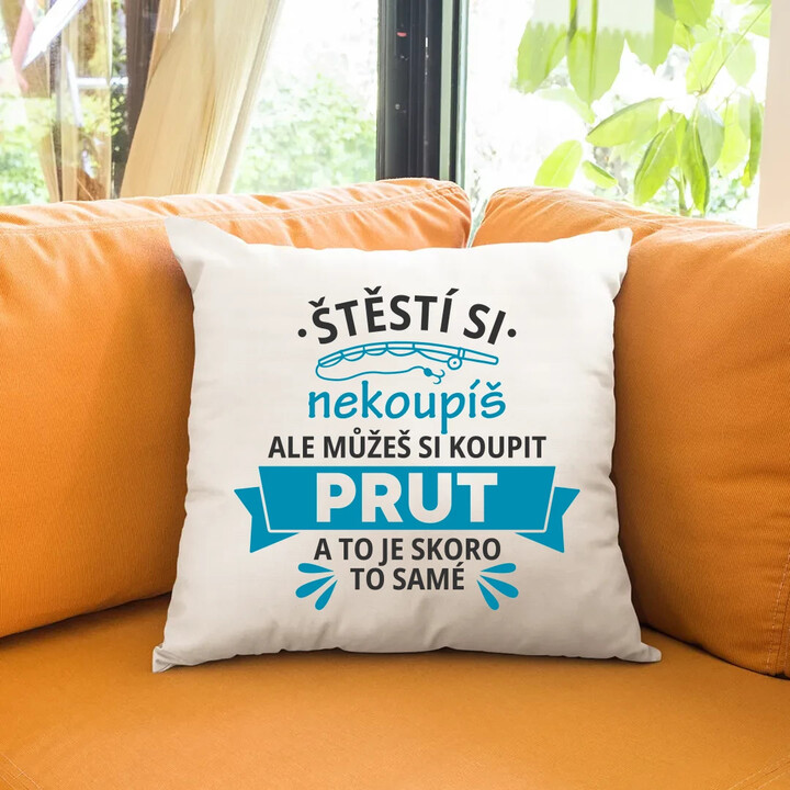 Štěstí si nekoupíš, ale můžeš si koupit prut - polštář s potiskem