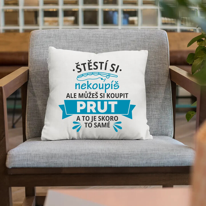 Štěstí si nekoupíš, ale můžeš si koupit prut - polštář s potiskem