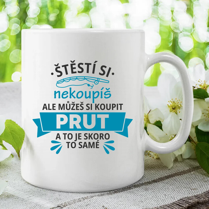 Štěstí si nekoupíš, ale můžeš si koupit prut - hrnek s potiskem