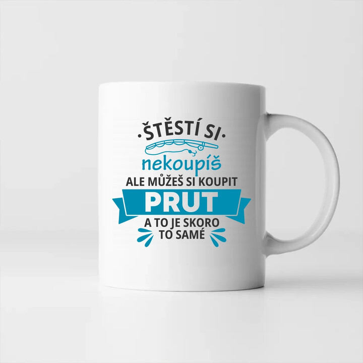 Štěstí si nekoupíš, ale můžeš si koupit prut - hrnek s potiskem