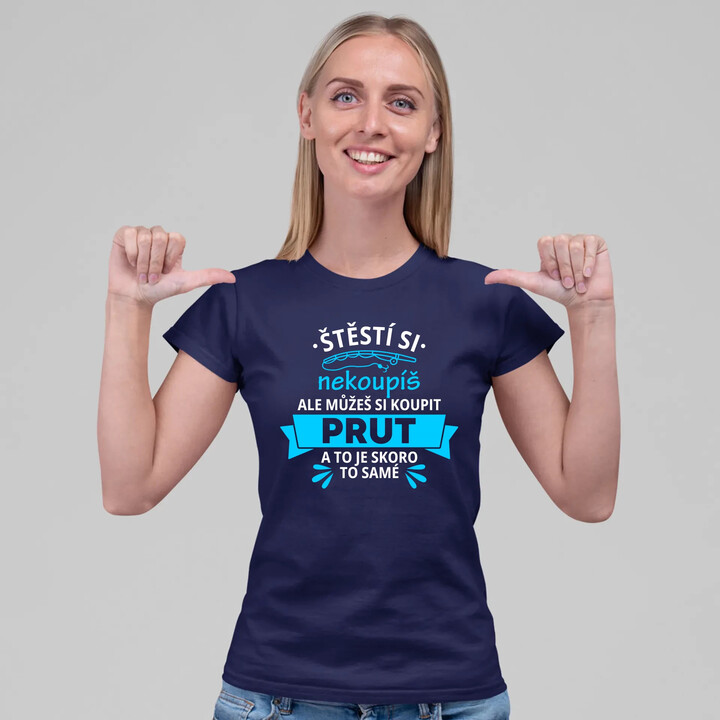 Štěstí si nekoupíš, ale můžeš si koupit prut  - dámské tričko s potiskem