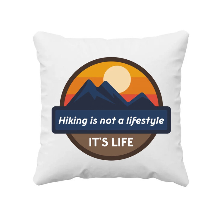 Hiking is not a lifestyle. It's life - polštář s potiskem