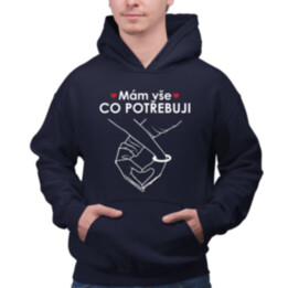 Mám vše, co potřebuji - pánská mikina s potiskem
