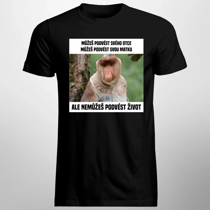 Můžeš podvést svého otce, můžeš podvést svou matku - pánské tričko s potiskem
