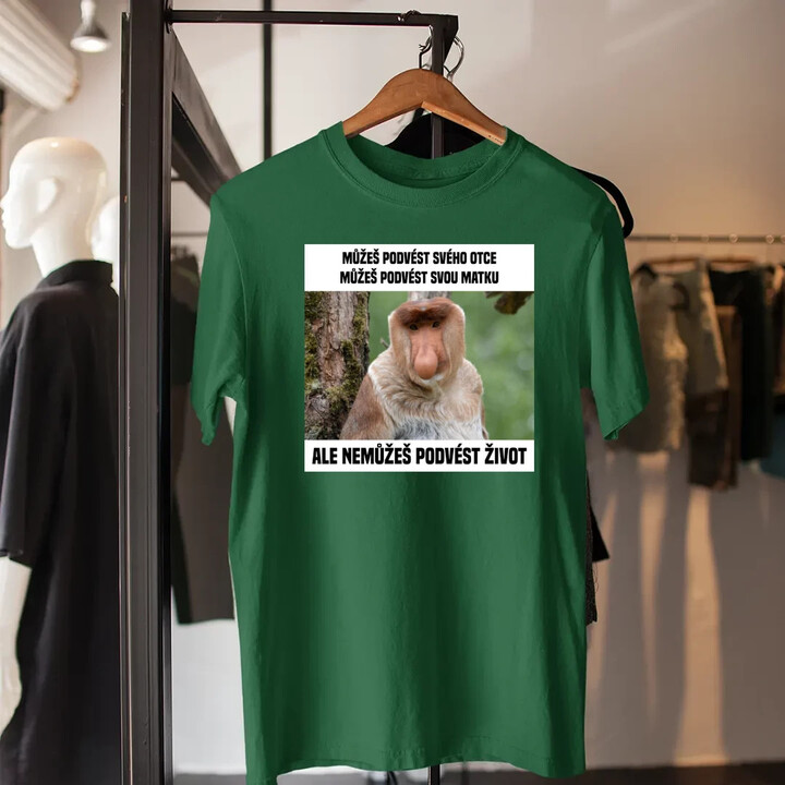 Můžeš podvést svého otce, můžeš podvést svou matku - pánské tričko s potiskem