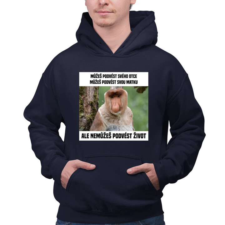 Můžeš podvést svého otce, můžeš podvést svou matku - pánská mikina s potiskem