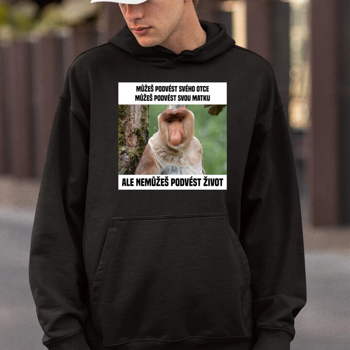 Můžeš podvést svého otce, můžeš podvést svou matku - pánská mikina s potiskem