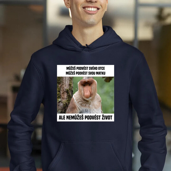 Můžeš podvést svého otce, můžeš podvést svou matku - pánská mikina s potiskem