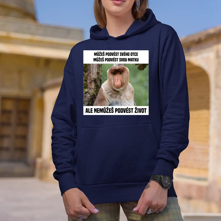 Můžeš podvést svého otce, můžeš podvést svou matku - dámská mikina s potiskem