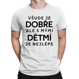 Všude je dobře, ale s mými dětmi je nejlépe - pánské tričko s potiskem