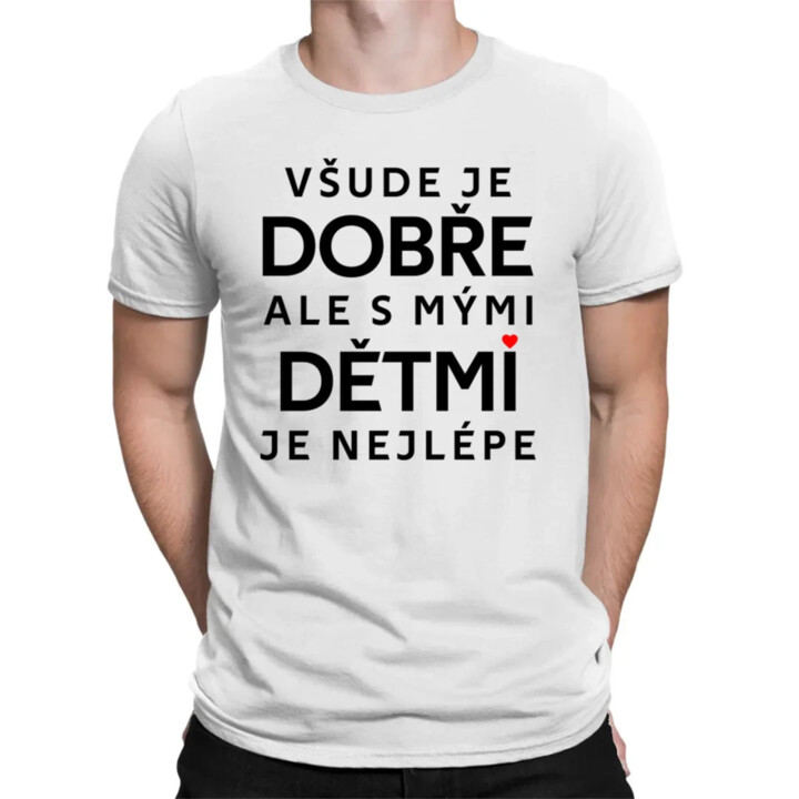 Všude je dobře, ale s mými dětmi je nejlépe - pánské tričko s potiskem