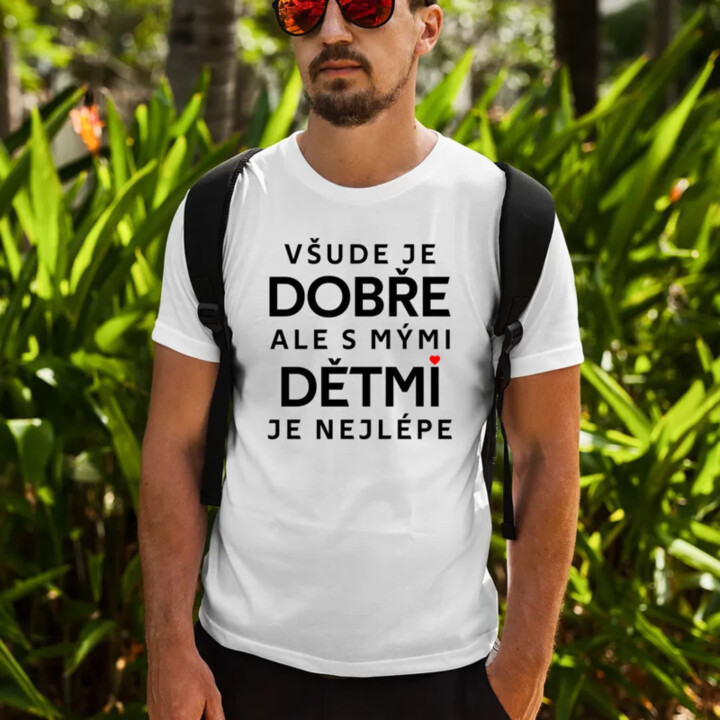 Všude je dobře, ale s mými dětmi je nejlépe - pánské tričko s potiskem