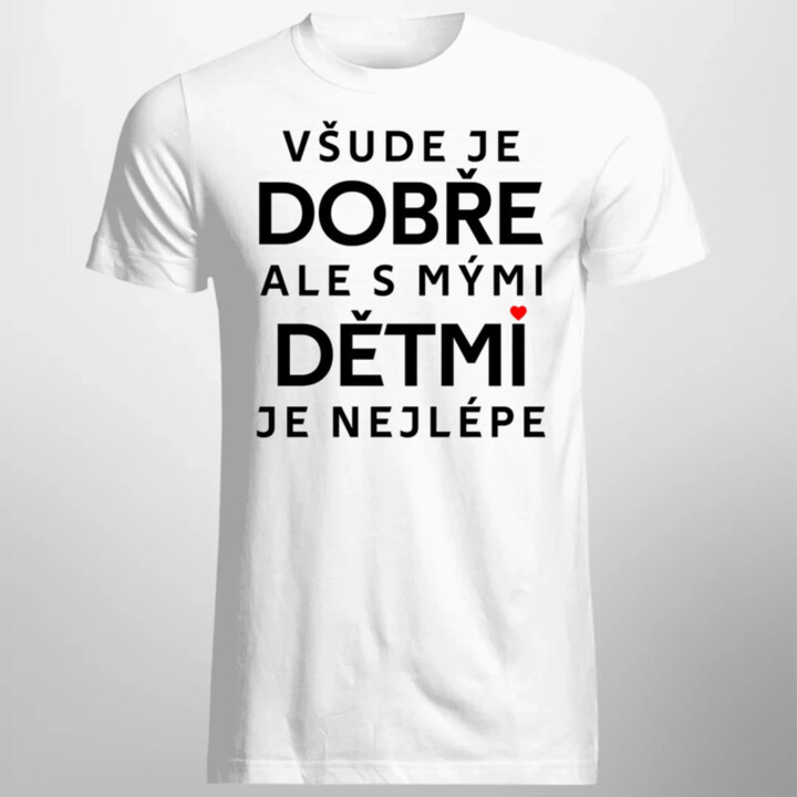 Všude je dobře, ale s mými dětmi je nejlépe - pánské tričko s potiskem