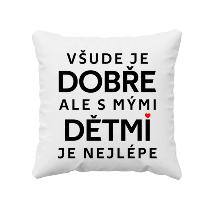 Všude je dobře, ale s mými dětmi je nejlépe - polštář s potiskem