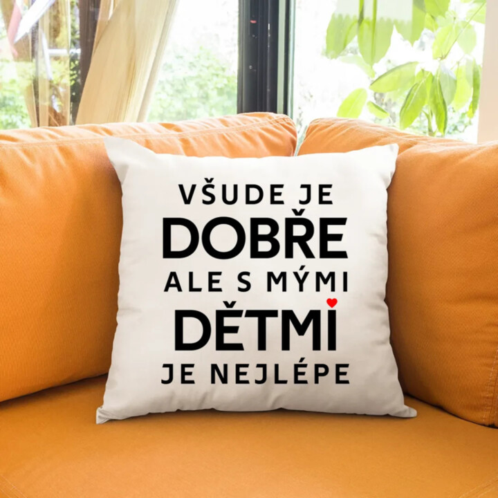Všude je dobře, ale s mými dětmi je nejlépe - polštář s potiskem
